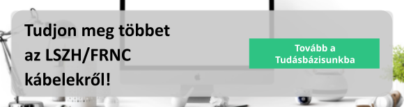 Tudjon meg többet az LSZH kábelekről Tudásbázisunkban!